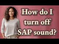 How do I turn off SAP sound?