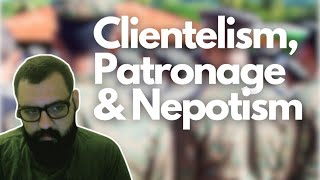 Understanding Clientelism, Patronage, and Nepotism: A Deep Dive into Societal Structures