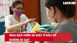 Mua bảo hiểm xe máy ở đâu để không bị gạt | Báo Lao Động