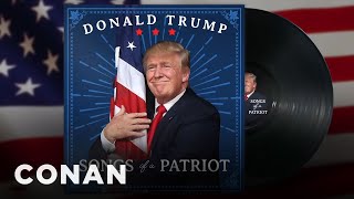 Trump Releases An Album Of Patriotic Songs | CONAN on TBS