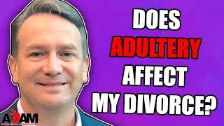Does Adultery Affect My Divorce Case?