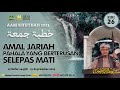 AAM Khutbah 2023 (26) Galakan Amal Jariah, 7 Pahala Yang Berterusan Selepas Mati.