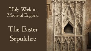 Easter Sepulchre - The Tomb of Christ - Holy Week and Easter Ceremonies in Medieval England