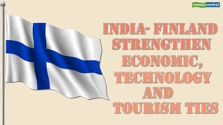 India-Finland strengthen economic, technology and tourism ties