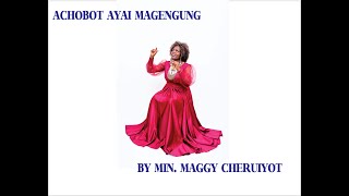 ACHOBOT AYAI MAGENGUNG' BY MAGGY CHERUIYOT LATEST AUDIO