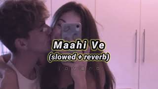 Maahi Ve (Slowed + Reverb) | l o v e r b |