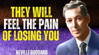 Neville Goddard: They Will Feel the Pain Of Losing You | Motivational Video