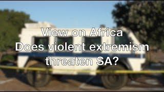 View on Africa: does violent extremism threaten SA?