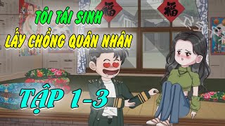 Tập 1-3| Tôi Tái Sinh Lấy Chồng Quân Nhân - Trả Thù Bạn Thân | KD Review