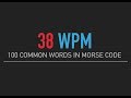 100 most common English words in Morse Code @38wpm