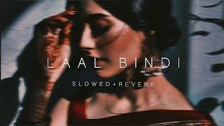 LAAL BINDI (SLOWED+REVERB)
