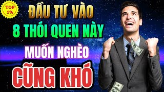 SỞ HỮU 8 THÓI QUEN NÀY - MUỐN NGHÈO CŨNG KHÓ | Mỗi Ngày Tiến Bộ 1%