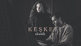 Öykü Dörter ft. DamdakiPiyanist - Keşke (Akustik)