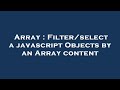 Array : Filter/select a javascript Objects by an Array content