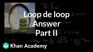 Loop de loop answer part 2 | Centripetal force and gravitation | Physics | Khan Academy