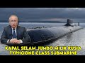 Mengenal Typhone Class Submarine || Kapal Selam Terbesar Di Dunia!!!