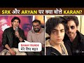 Karan Mehta Is A Dear Friend Of Aaryan Khan, Says ShahRukh Is His Inspiration