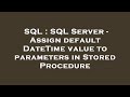SQL : SQL Server - Assign default DateTime value to parameters in Stored Procedure