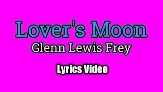 Lover's Moon - Glenn Frey (Lyrics Video)