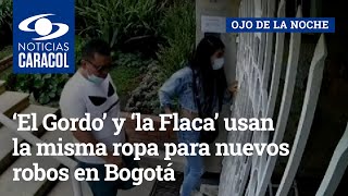 ‘El Gordo’ y ‘la Flaca’ usan la misma ropa para nuevos robos en Bogotá