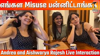 பொண்ணுங்கன்னாலே தப்பு பண்றவங்களா? | Andrea and Aishwarya Rajesh Live Interaction