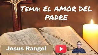 Jesus Rangel TEMA:EL AMOR DEL PADRE ( AUDIO )