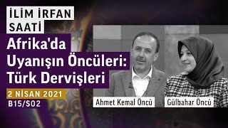 Afrika'da uyanış | Ahmet Kemal Öncü, Gülbahar Öncü | İlim İrfan Saati