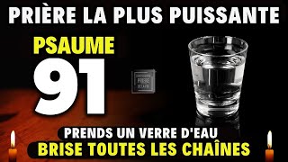 PSAUME 91 - PRENDS UN VERRE D'EAU - PRIÈRE LA PLUS PUISSANTE