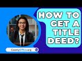 How To Get A Title Deed? - CountyOffice.org