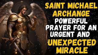 POWERFUL PRAYER TO SAINT MICHAEL ARCHANGE FOR AN URGENT AND UNEXPECTED MIRACLE