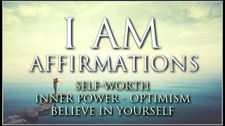 I AM Affirmations: Self-Worth, Self-Esteem, Inner Power, Optimism, Emotional Balance, Robust Mindset