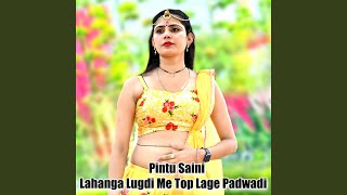 Lahanga Lugdi Me Top Lage Padwadi