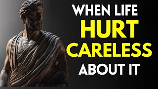 When Life Hurts! CARELESS About It from Marcus Aurelius | Stoicism
