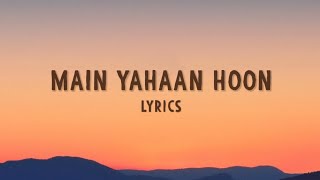Main Yahaan Hoon -  [Lyrics] | Digbijoy Acharjee | Veer-Zaara | Shahrukh Khan