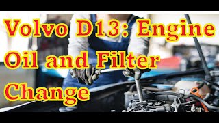 Volvo D-13 Engine Oil Change--Doing It Yourself!