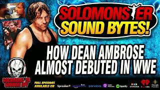 Solomonster On How Dean Ambrose ALMOST Debuted In WWE