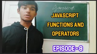 JavaScript Functions And Operators | Episode - 8 | JavaScript Scripting Language | By Neel