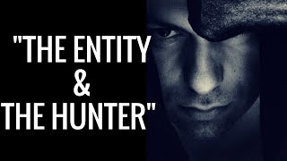 "The Entity & The Hunter" Part 1 - True Paranormal Story!