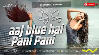 aaj blue hai pani pani pani dj remix Jhan Jhan bass mix 2025 sunny sunny dj remix