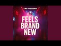Feels Brand New