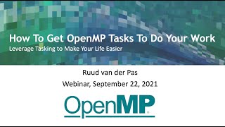 How to Get OpenMP Tasks To Do Your Work (OpenMP Webinar)