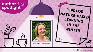 Tips for Nature-Based Learning in the Winter—Rachel Larimore