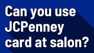 Can you use JCPenney card at salon?