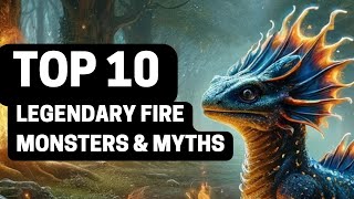 Top 10 Fire Monsters and Myths