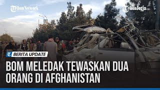 Bom Meledak Tewaskan Dua Orang di Afghanistan