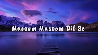 Masoom Masoom Dil Se song(lyrics)