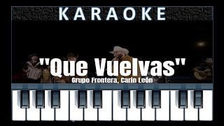 Que vuelvas - Frontera & Carin Leon (Karaoke en Piano) (Tono Original)