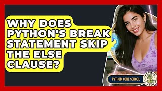 Why Does Python's Break Statement Skip The Else Clause? - Python Code School