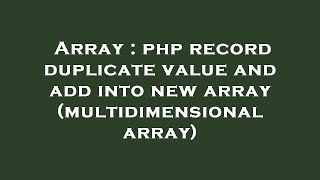 Array : php record duplicate value and add into new array (multidimensional array)