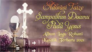 ADORASI TAIZE (Sampaikan Doamu Pada Yesus) - Lagu Rohani Katolik Terbaru 2021